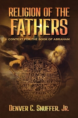 Religion of the Fathers: Context for the Book of Abraham Paperback Restoration Archive