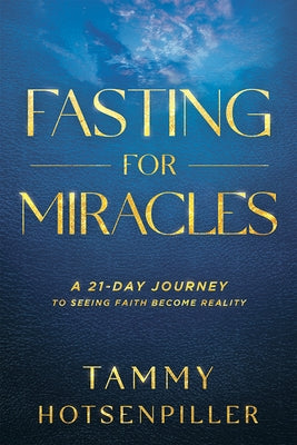 Fasting for Miracles: A 21-Day Journey to Seeing Faith Become Reality Paperback Charisma House