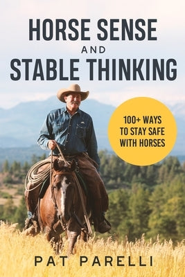 Horse Sense and Stable Thinking: 100+ Ways to Stay Safe With Horses Paperback Parelli Natural Horsemanship