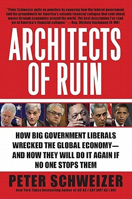 Architects of Ruin: How Big Government Liberals Wrecked the Global Economy--And How They Will Do It Again If No One Stops Them Broadside Books