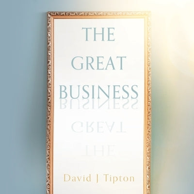 The Great Business by Tipton, David J.