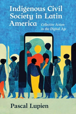 Indigenous Civil Society in Latin America: Collective Action in the Digital Age Paperback University of North Carolina Press