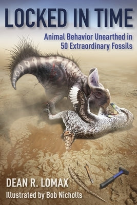 Locked in Time: Animal Behavior Unearthed in 50 Extraordinary Fossils Paperback Columbia University Press
