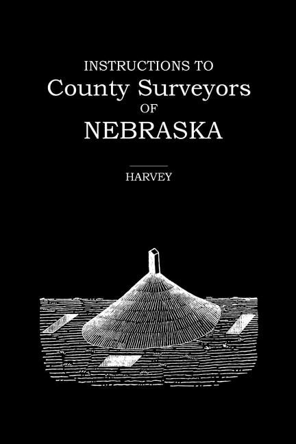 Instructions to County Surveyors of Nebraska Paperback Blue Mound Press