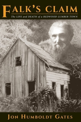 Falk's Claim: The Life and Death of a Redwood Lumber Town Paperback Moonstone Publishing
