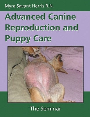Advanced Canine Reproduction and Puppy Care: The Seminar Paperback Dogwise Publishing