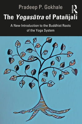 The Yogasūtra of Patañjali: A New Introduction to the Buddhist Roots of the Yoga System Paperback Routledge Chapman & Hall