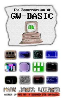 Ok: The Resurrection of GW-BASIC Paperback Createspace Independent Publishing Platform