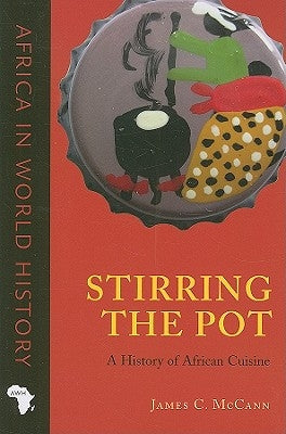 Stirring the Pot: A History of African Cuisine Paperback Ohio University Press