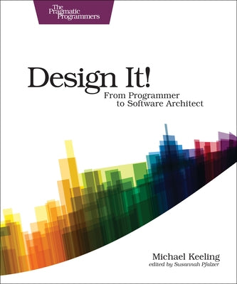 Design It!: From Programmer to Software Architect Paperback Pragmatic Bookshelf