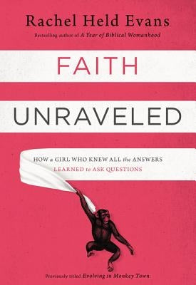 Faith Unraveled: How a Girl Who Knew All the Answers Learned to Ask Questions Paperback Zondervan