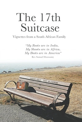 The 17th Suitcase: Vignettes from a South African Family Paperback Samuel Moonsamy