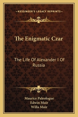 The Enigmatic Czar: The Life of Alexander I of Russia Paperback Kessinger Publishing