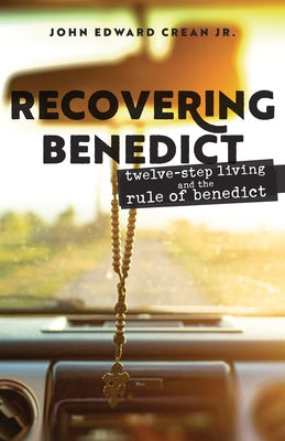 Recovering Benedict: Twelve-Step Living and the Rule of Benedict Paperback Morehouse Publishing