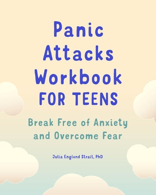 Panic Attacks Workbook for Teens: Break Free of Anxiety and Overcome Fear Paperback Rockridge Press