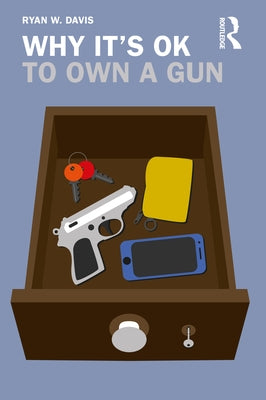 Why It's Ok to Own a Gun Paperback Routledge