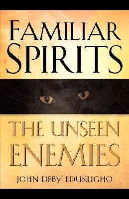 Familiar Spirits The Unseen Enemies Paperback Xulon Press