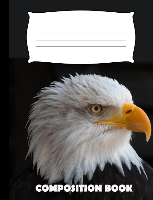 Composition Book: Eagle Composition Notebook Wide Ruled Paperback Independently Published