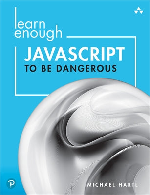 Learn Enough JavaScript to Be Dangerous: A Tutorial Introduction to Programming with JavaScript Paperback Addison-Wesley Professional