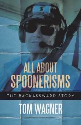 All About Spoonerisms: The Backassward Story Paperback Archway Publishing