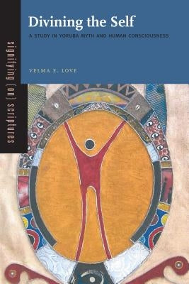 Divining the Self: A Study in Yoruba Myth and Human Consciousness Paperback Penn State University Press