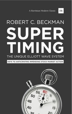 Supertiming: The Unique Elliott Wave System: Keys to Anticipating Impending Stock Market Action Paperback Harriman House
