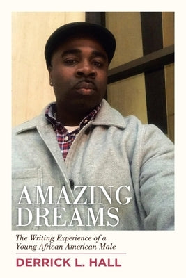Amazing Dreams: The Writing Experience of a Young African American Male Paperback Authorhouse