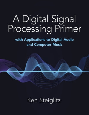 A Digital Signal Processing Primer: With Applications to Digital Audio and Computer Music Paperback Dover Publications