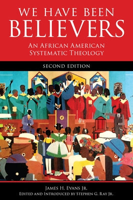We Have Been Believers: An African American Systematic Theology, Second Edition Paperback Fortress Press