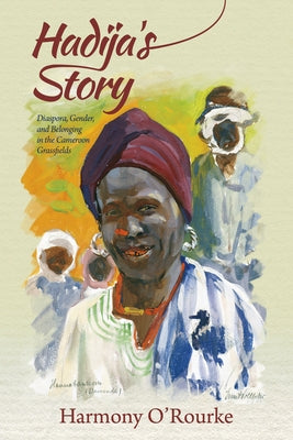 Hadija's Story: Diaspora, Gender, and Belonging in the Cameroon Grassfields Paperback Indiana University Press (Ips)