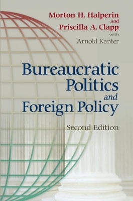 Bureaucratic Politics and Foreign Policy by Halperin, Morton
