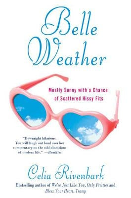 Belle Weather: Mostly Sunny with a Chance of Scattered Hissy Fits Paperback St. Martin's Griffin