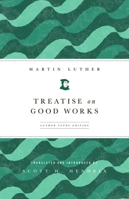 Treatise on Good Works: Luther Study Edition Paperback Fortress Press