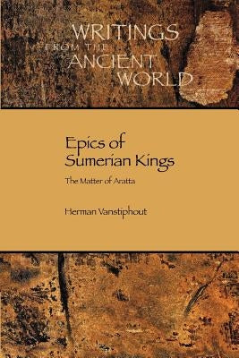 Epics of Sumerian Kings: The Matter of Aratta Paperback Society of Biblical Literature