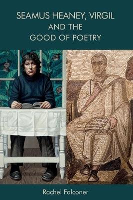 Seamus Heaney, Virgil and the Good of Poetry Paperback Edinburgh University Press