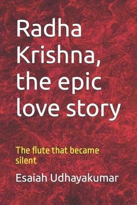 Radha Krishna, the epic love story: The flute that became silent Paperback Independently Published