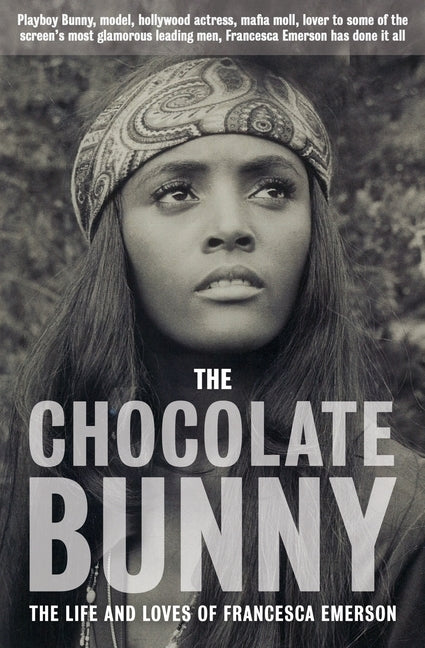 The Chocolate Bunny: Playboy Bunny, model, Hollywood actress, Mafia Moll, lover to some of the screen's most glamorous leading men, Frances Golden Wren Publishing Pty Ltd