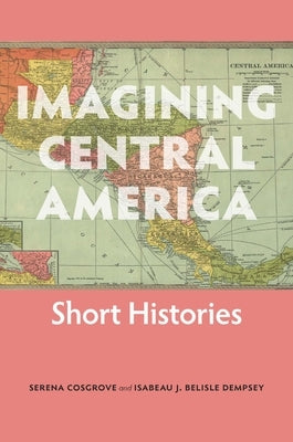 Paperback of Imagining Central America: Short Histories by University of Cincinnati Press, featuring a cover with illustrative design.