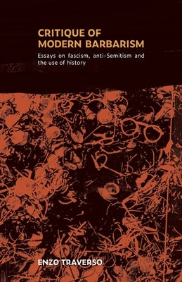 Critique of Modern Barbarism: Essays on fascism, anti-Semitism, and the use of history Paperback IMG Publications