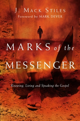Marks of the Messenger: Knowing, Living and Speaking the Gospel IVP Books
