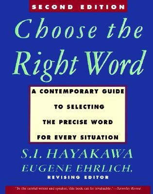 Choose the Right Word: Second Edition by Hayakawa, S. I.