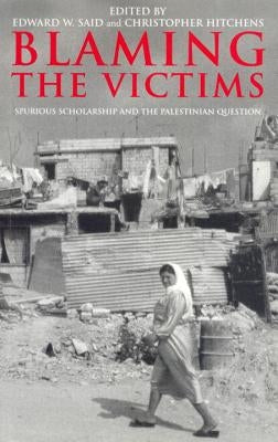 Blaming the Victims: Spurious Scholarship and the Palestinian Question Paperback Verso
