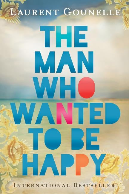 The Man Who Wanted to Be Happy Hay House Visions
