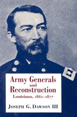 Army Generals and Reconstruction: Louisiana, 1862--1877 Paperback LSU Press
