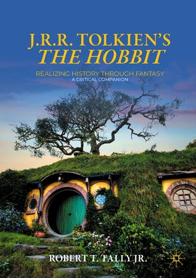 J. R. R. Tolkien's the Hobbit: Realizing History Through Fantasy: A Critical Companion Paperback Palgrave MacMillan