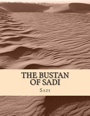 The Bustan of Sadi Paperback Createspace Independent Publishing Platform