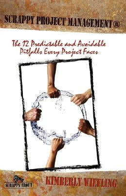 Scrappy Project Management: The 12 Predictable and Avoidable Pitfalls That Every Project Faces Paperback Happy about