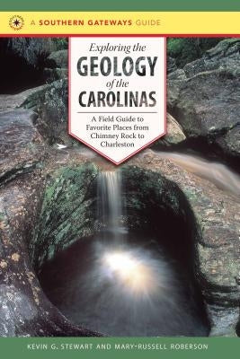 Exploring the Geology of the Carolinas: A Field Guide to Favorite Places from Chimney Rock to Charleston Paperback University of North Carolina Press