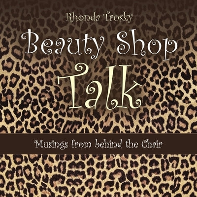 Beauty Shop Talk: Musings from Behind the Chair WestBow Press