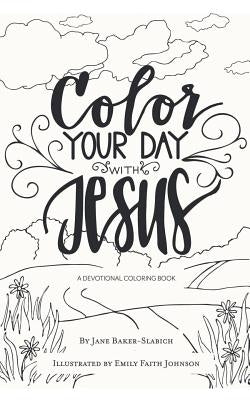 Color Your Day with Jesus: A Devotional Coloring Book Paperback WestBow Press